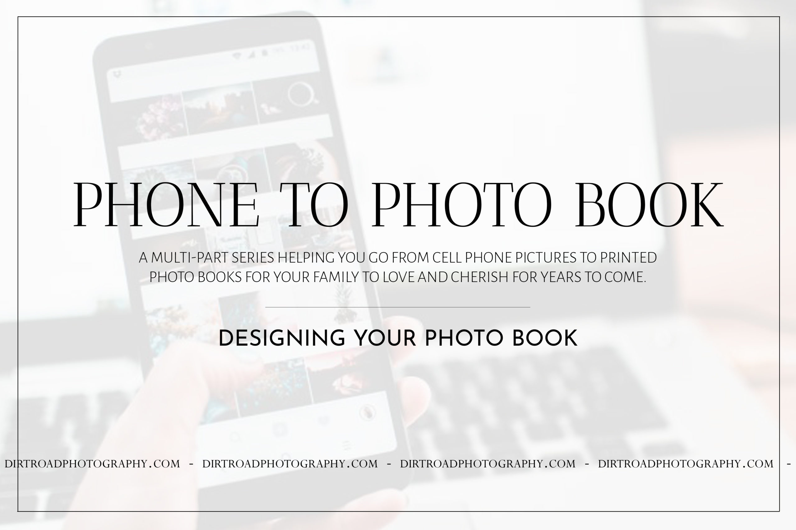 designing your book, phone to photobook series on how to turn your phone photos into photo books.